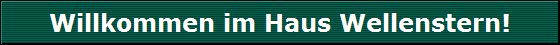 Willkommen im Haus Wellenstern!